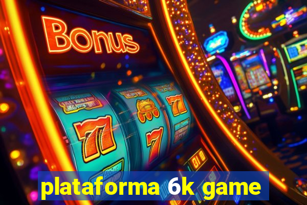 plataforma 6k game